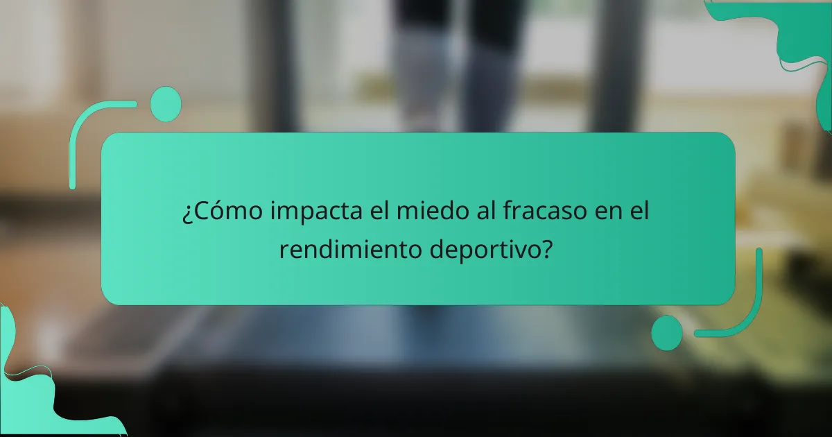 ¿Cómo impacta el miedo al fracaso en el rendimiento deportivo?
