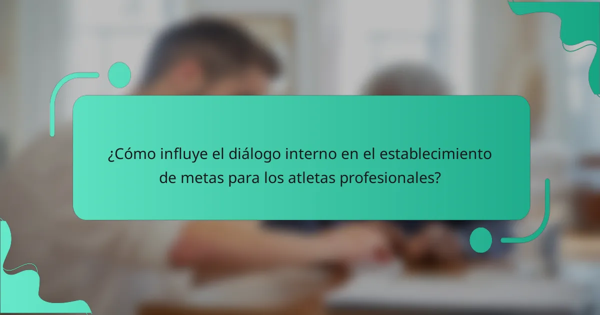 ¿Cómo influye el diálogo interno en el establecimiento de metas para los atletas profesionales?