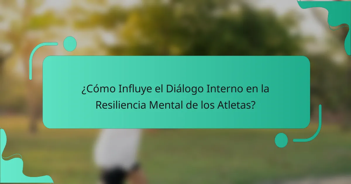 ¿Cómo Influye el Diálogo Interno en la Resiliencia Mental de los Atletas?