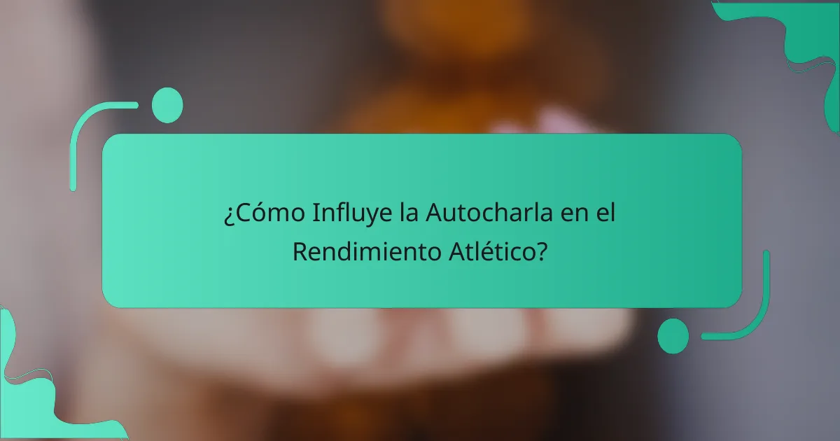 ¿Cómo Influye la Autocharla en el Rendimiento Atlético?