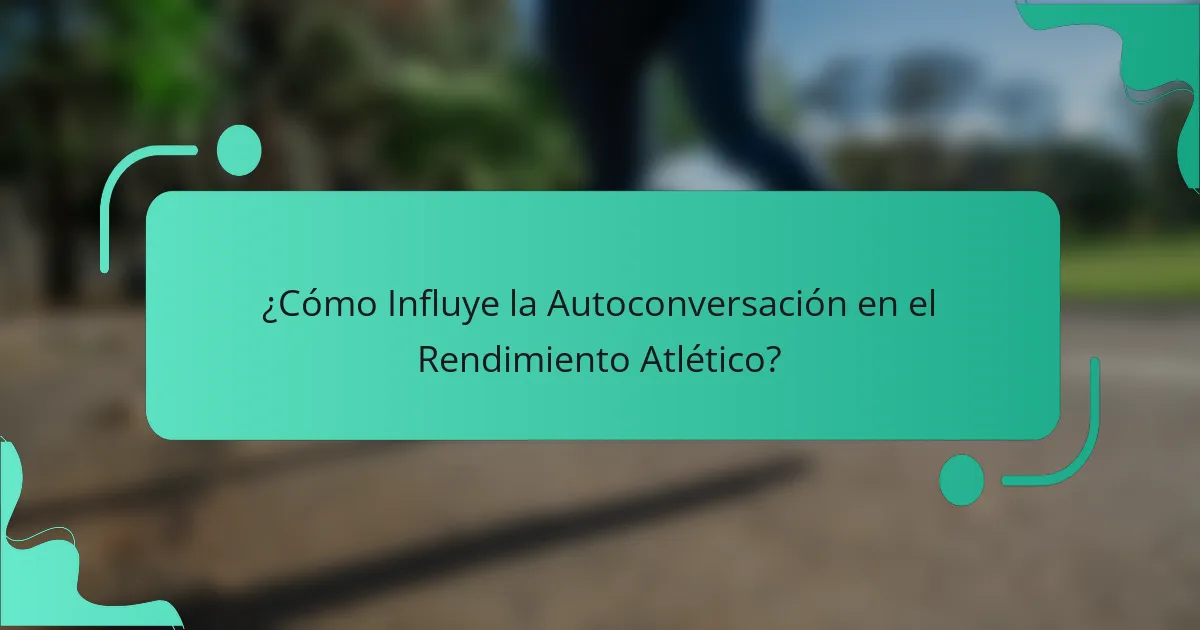 ¿Cómo Influye la Autoconversación en el Rendimiento Atlético?