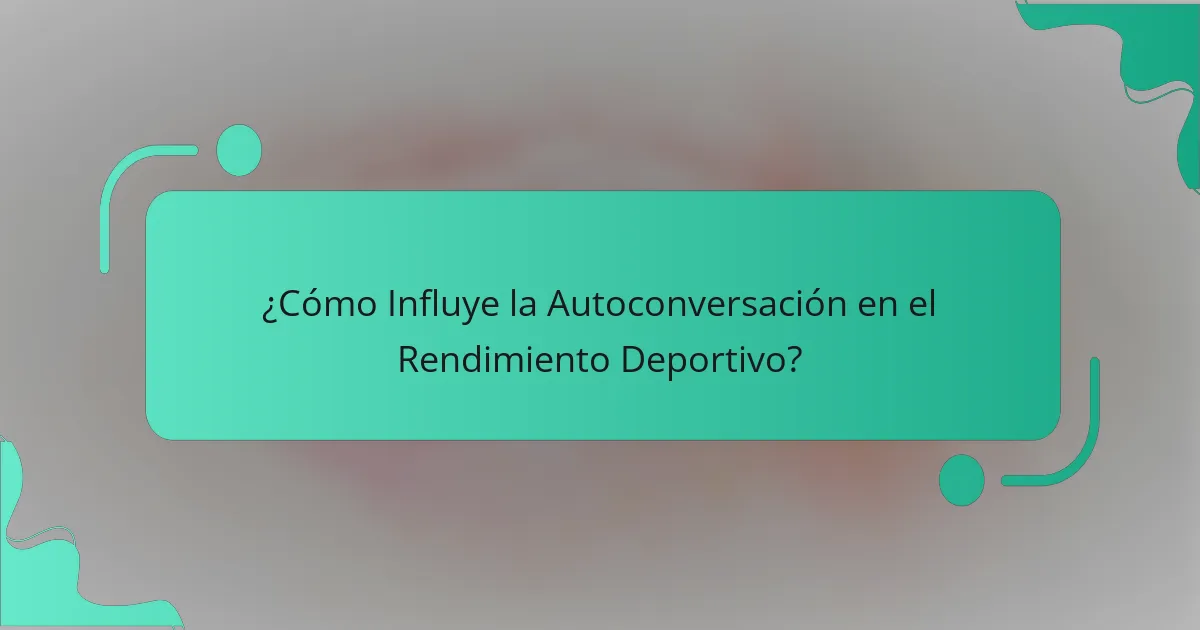 ¿Cómo Influye la Autoconversación en el Rendimiento Deportivo?