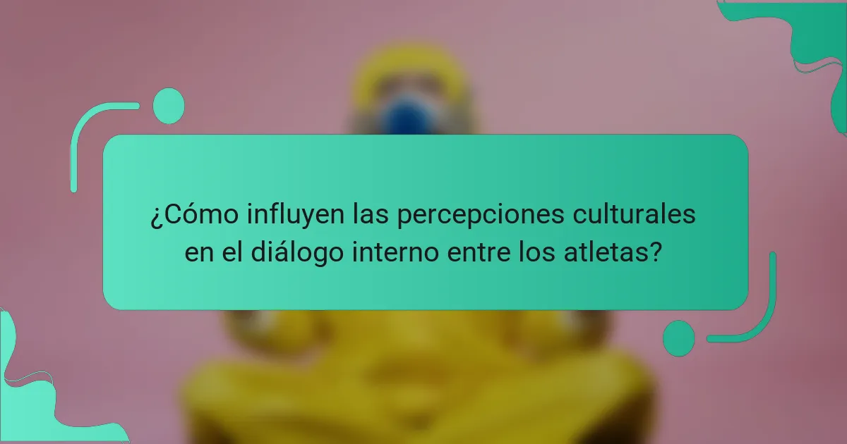 ¿Cómo influyen las percepciones culturales en el diálogo interno entre los atletas?