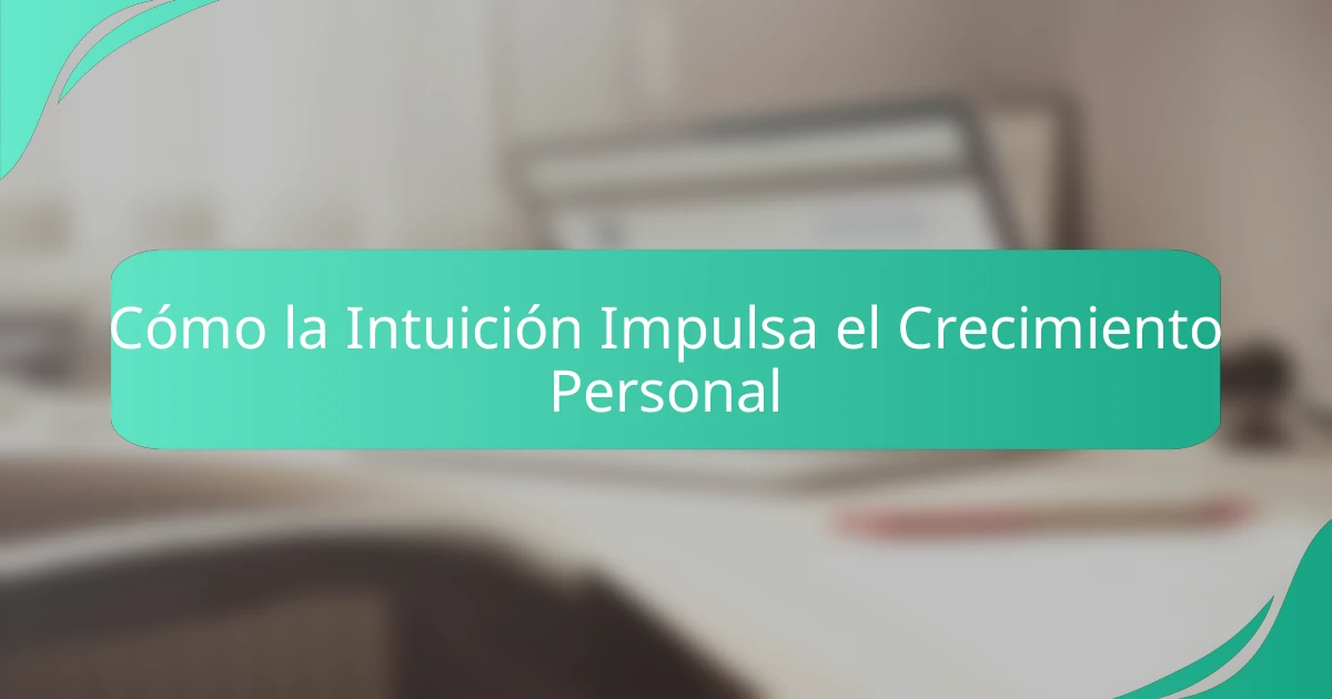 Cómo la Intuición Impulsa el Crecimiento Personal