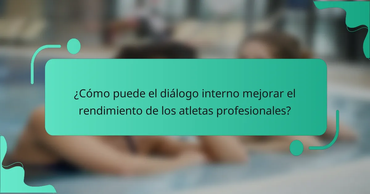 ¿Cómo puede el diálogo interno mejorar el rendimiento de los atletas profesionales?