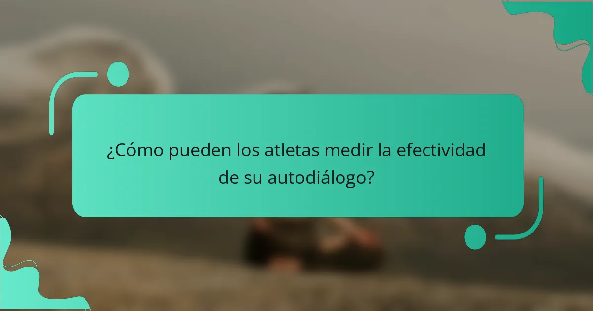 ¿Cómo pueden los atletas medir la efectividad de su autodiálogo?
