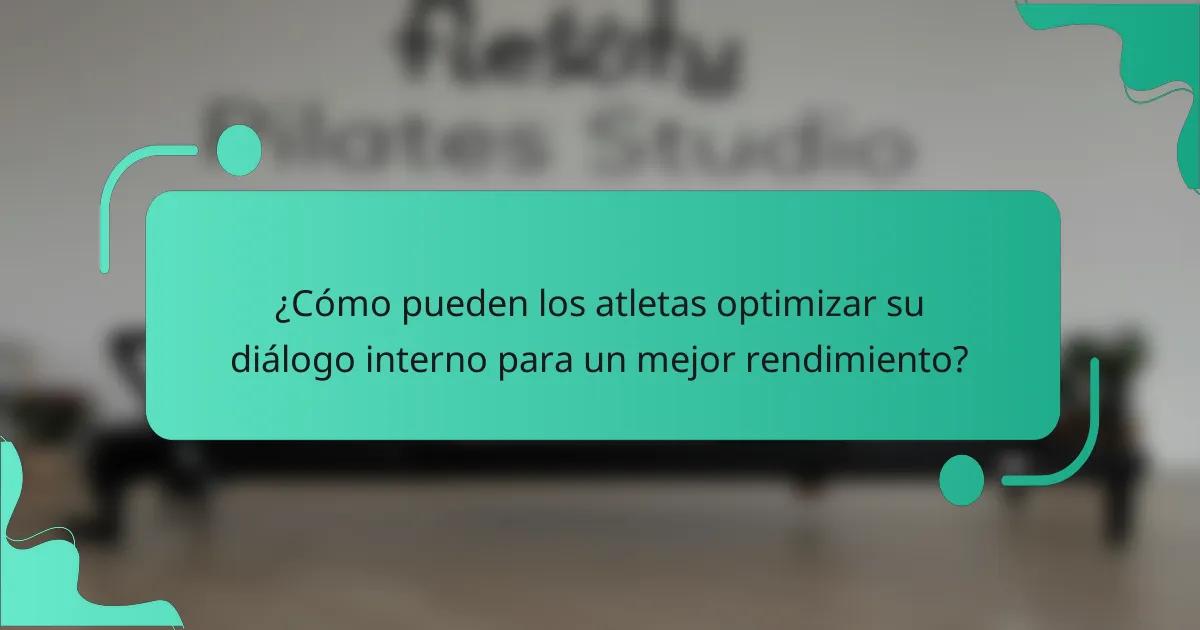 ¿Cómo pueden los atletas optimizar su diálogo interno para un mejor rendimiento?