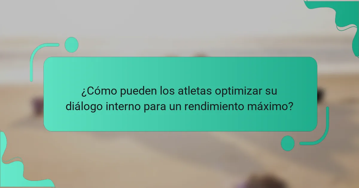 ¿Cómo pueden los atletas optimizar su diálogo interno para un rendimiento máximo?