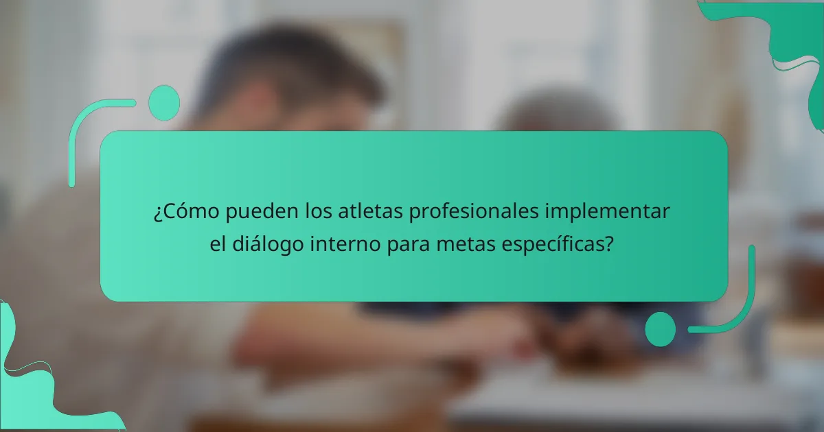 ¿Cómo pueden los atletas profesionales implementar el diálogo interno para metas específicas?