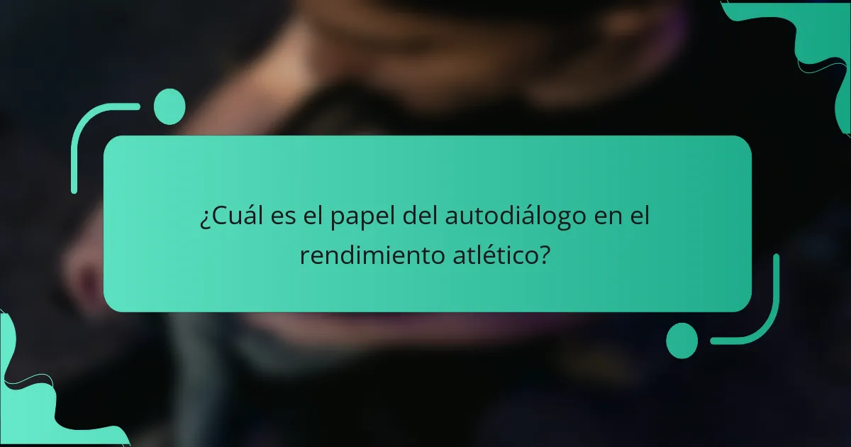 ¿Cuál es el papel del autodiálogo en el rendimiento atlético?