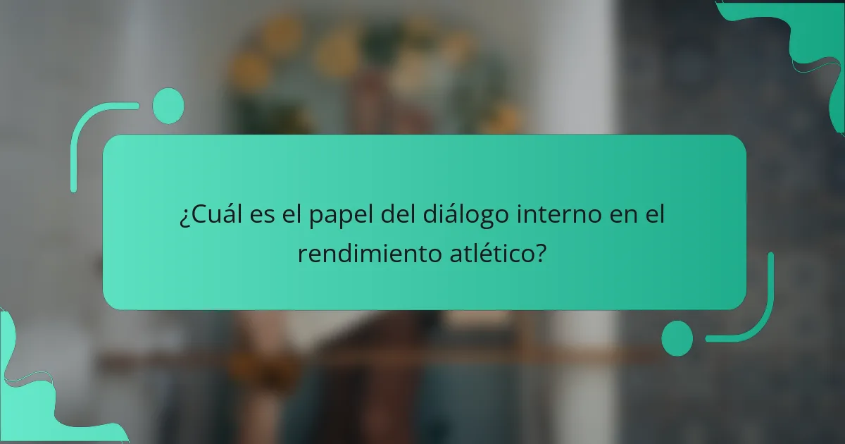 ¿Cuál es el papel del diálogo interno en el rendimiento atlético?