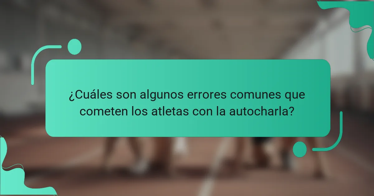 ¿Cuáles son algunos errores comunes que cometen los atletas con la autocharla?