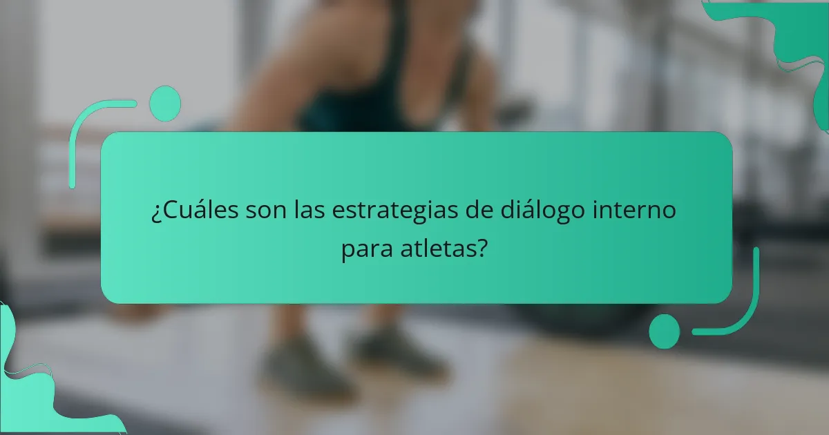 ¿Cuáles son las estrategias de diálogo interno para atletas?