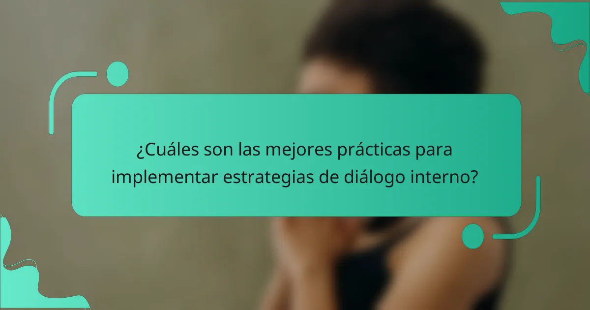 ¿Cuáles son las mejores prácticas para implementar estrategias de diálogo interno?