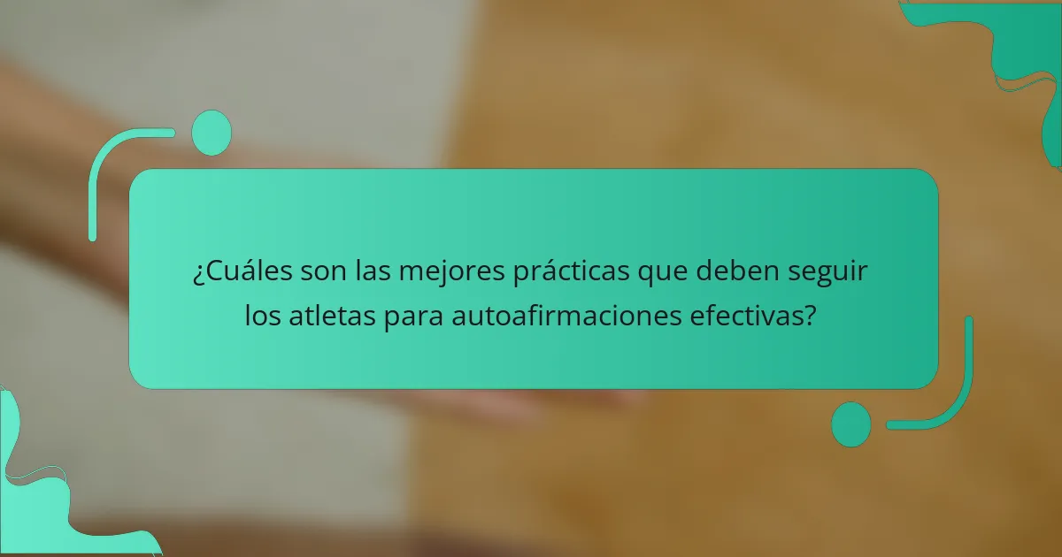¿Cuáles son las mejores prácticas que deben seguir los atletas para autoafirmaciones efectivas?