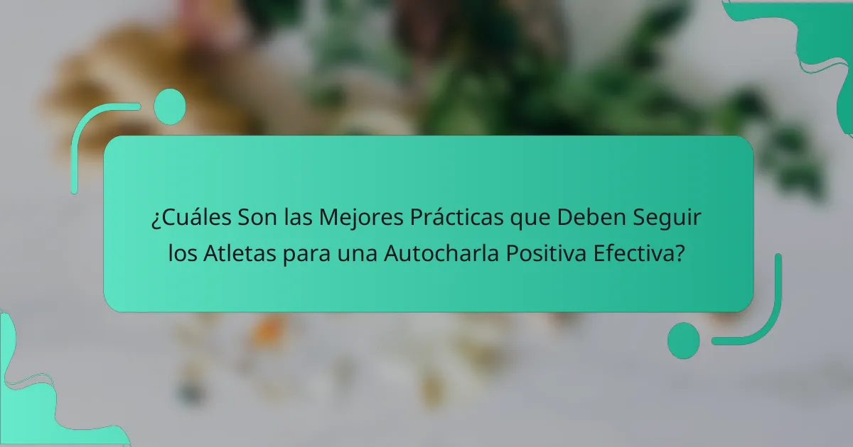 ¿Cuáles Son las Mejores Prácticas que Deben Seguir los Atletas para una Autocharla Positiva Efectiva?