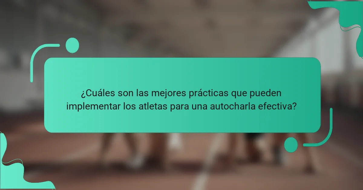 ¿Cuáles son las mejores prácticas que pueden implementar los atletas para una autocharla efectiva?