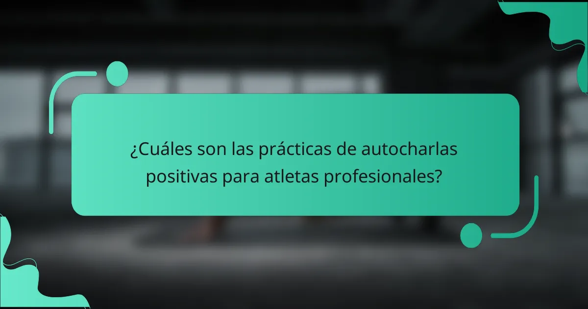 ¿Cuáles son las prácticas de autocharlas positivas para atletas profesionales?