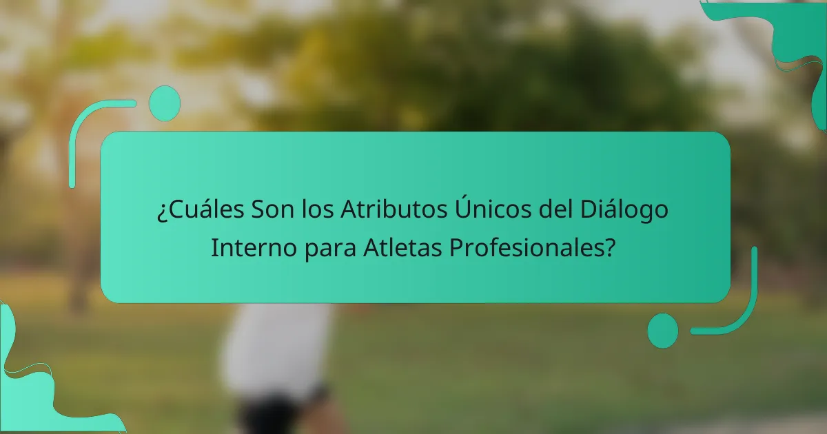 ¿Cuáles Son los Atributos Únicos del Diálogo Interno para Atletas Profesionales?