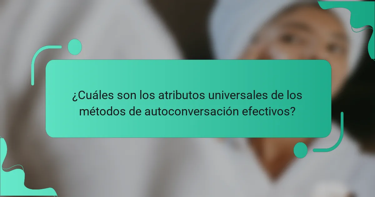 ¿Cuáles son los atributos universales de los métodos de autoconversación efectivos?