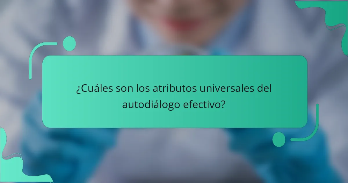 ¿Cuáles son los atributos universales del autodiálogo efectivo?