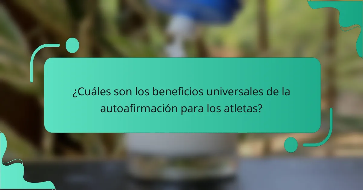 ¿Cuáles son los beneficios universales de la autoafirmación para los atletas?