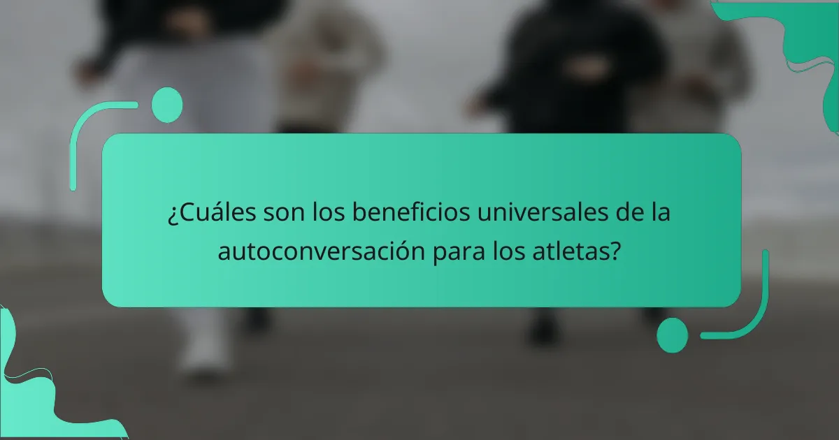 ¿Cuáles son los beneficios universales de la autoconversación para los atletas?