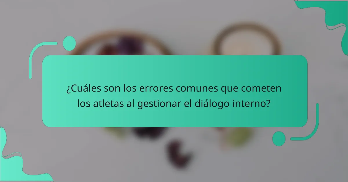 ¿Cuáles son los errores comunes que cometen los atletas al gestionar el diálogo interno?