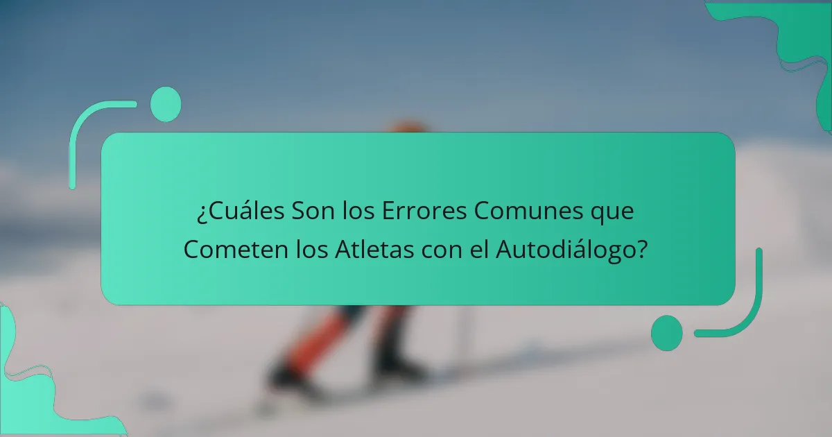 ¿Cuáles son los errores comunes que cometen los atletas con el autodiálogo?