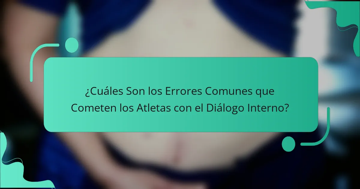 ¿Cuáles son los errores comunes que cometen los atletas con el diálogo interno?