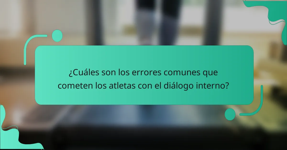¿Cuáles son los errores comunes que cometen los atletas con el diálogo interno?