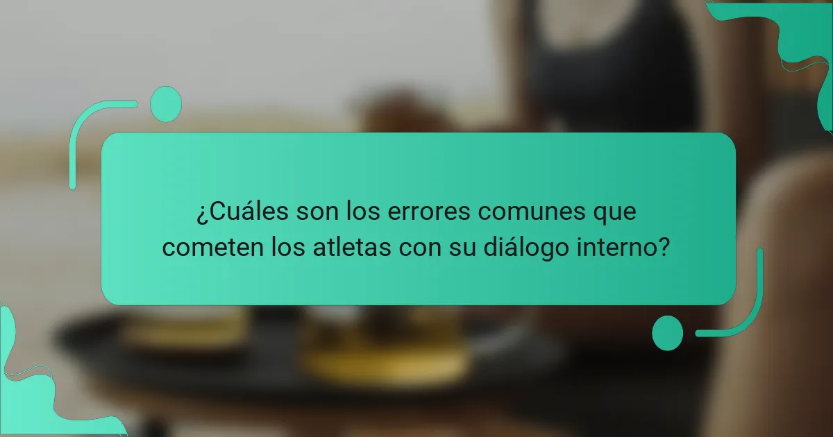 ¿Cuáles son los errores comunes que cometen los atletas con su diálogo interno?
