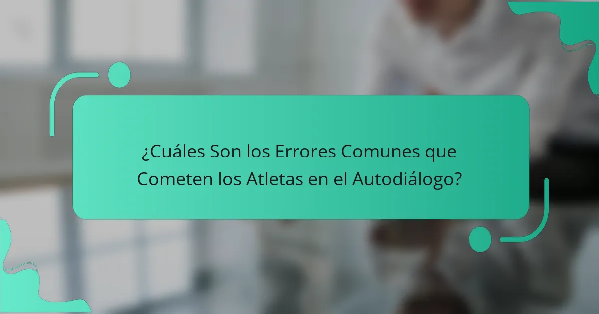 ¿Cuáles Son los Errores Comunes que Cometen los Atletas en el Autodiálogo?