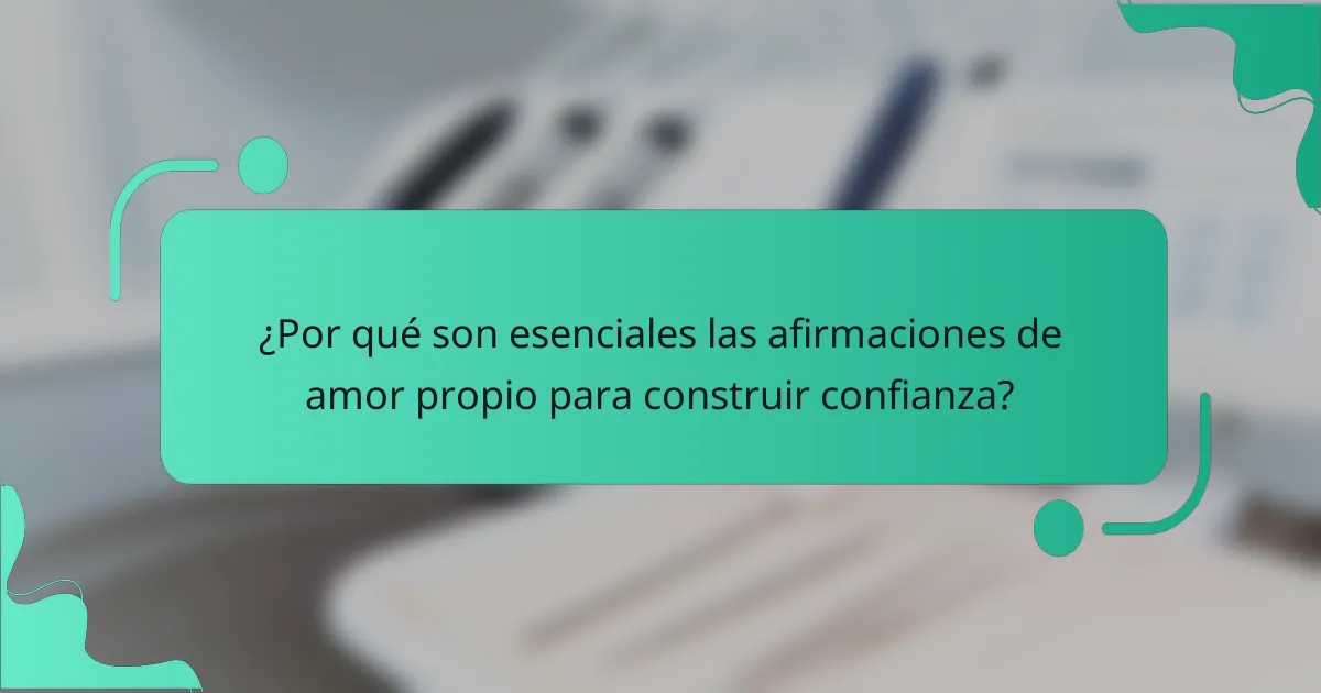 ¿Por qué son esenciales las afirmaciones de amor propio para construir confianza?