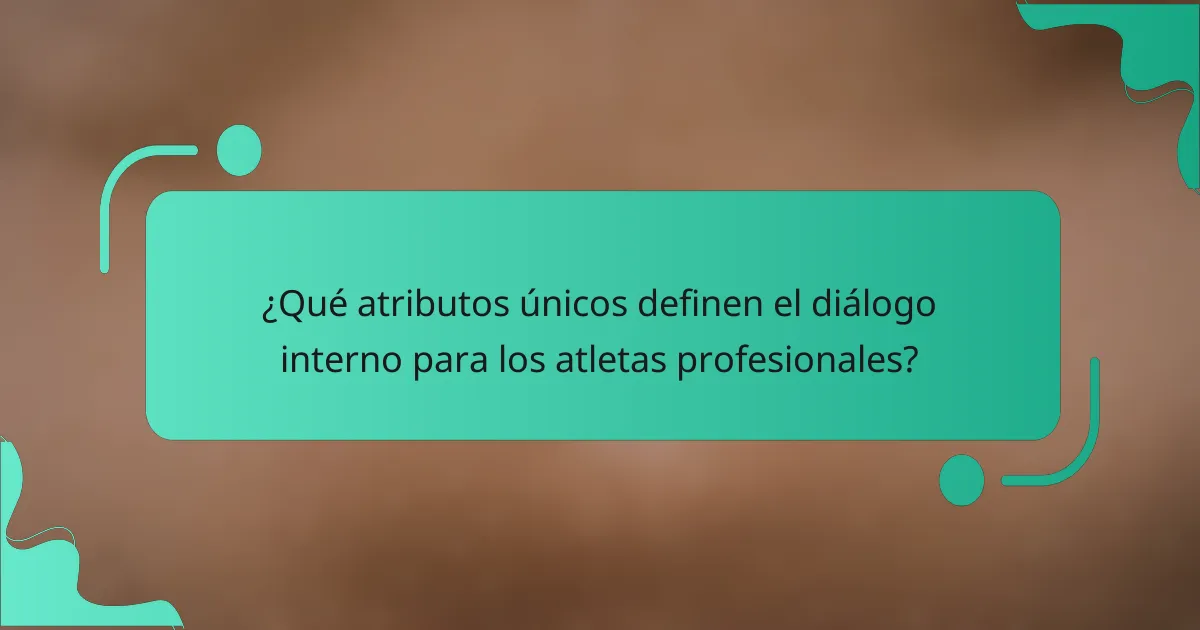 ¿Qué atributos únicos definen el diálogo interno para los atletas profesionales?