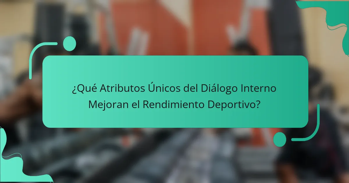 ¿Qué Atributos Únicos del Diálogo Interno Mejoran el Rendimiento Deportivo?