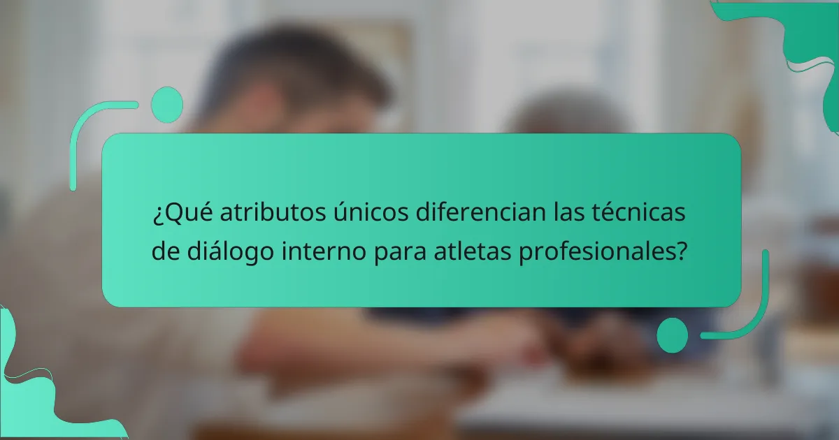 ¿Qué atributos únicos diferencian las técnicas de diálogo interno para atletas profesionales?