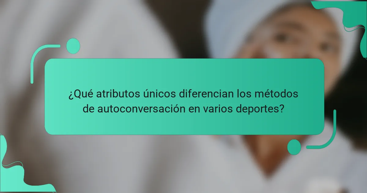 ¿Qué atributos únicos diferencian los métodos de autoconversación en varios deportes?
