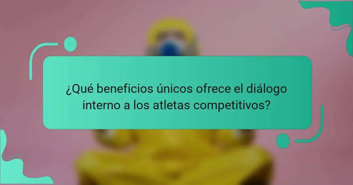 ¿Qué beneficios únicos ofrece el diálogo interno a los atletas competitivos?