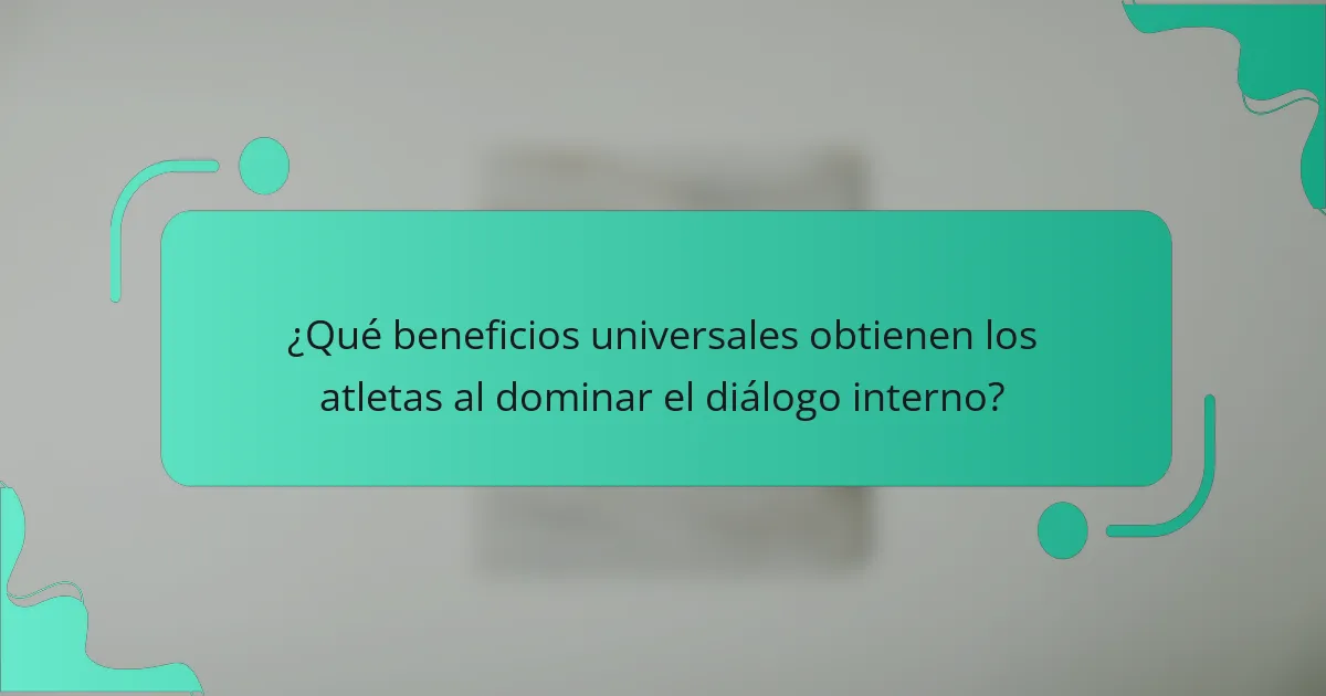 ¿Qué beneficios universales obtienen los atletas al dominar el diálogo interno?
