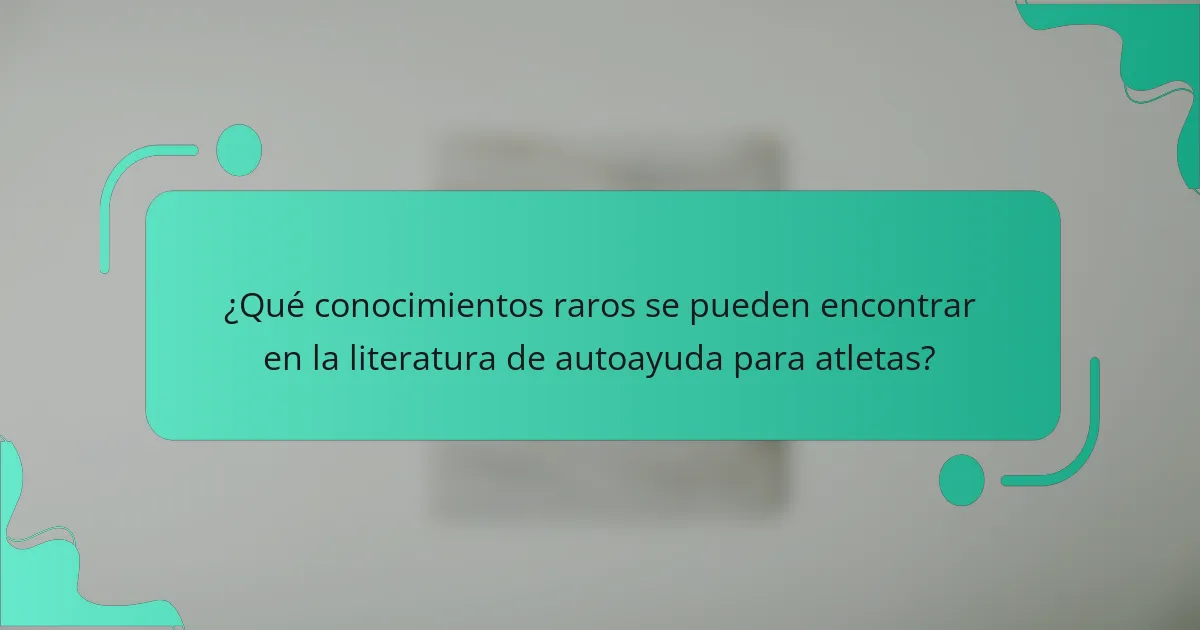¿Qué conocimientos raros se pueden encontrar en la literatura de autoayuda para atletas?
