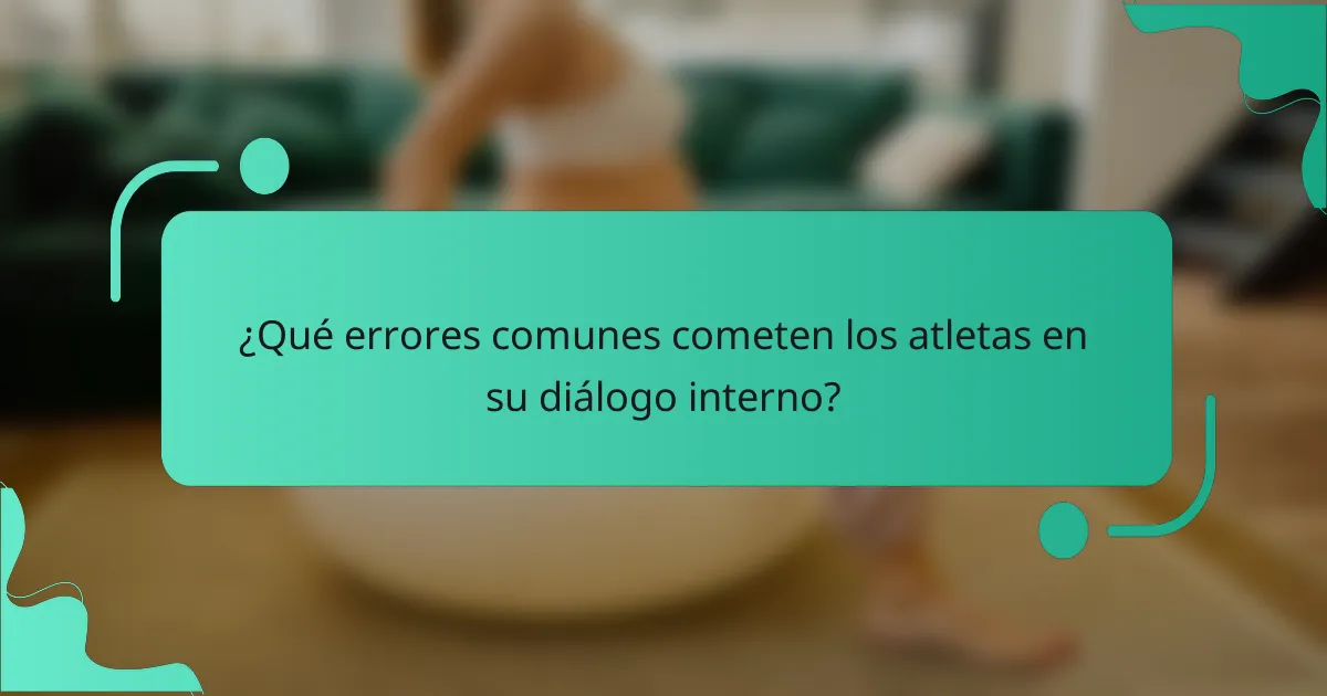 ¿Qué errores comunes cometen los atletas en su diálogo interno?