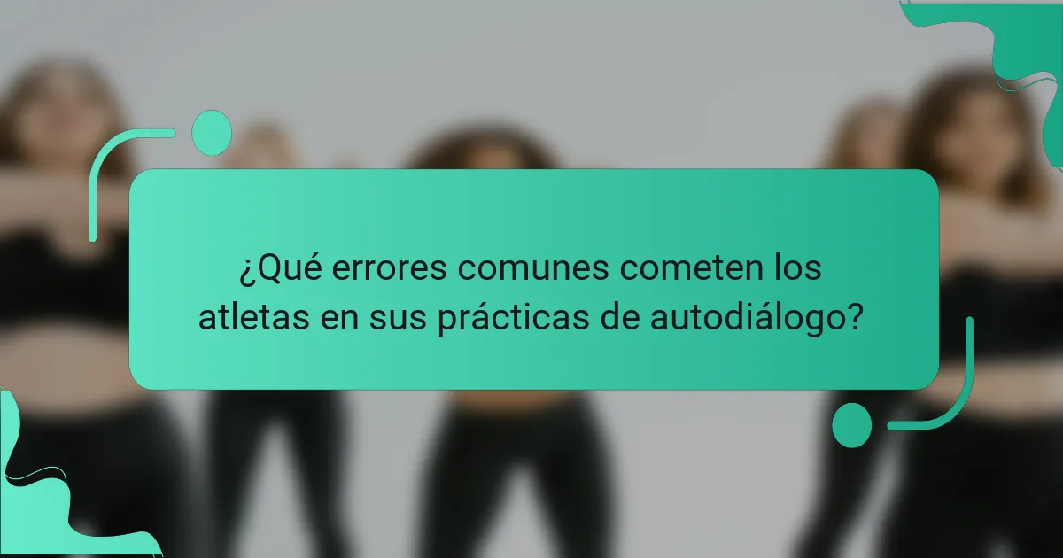 ¿Qué errores comunes cometen los atletas en sus prácticas de autodiálogo?