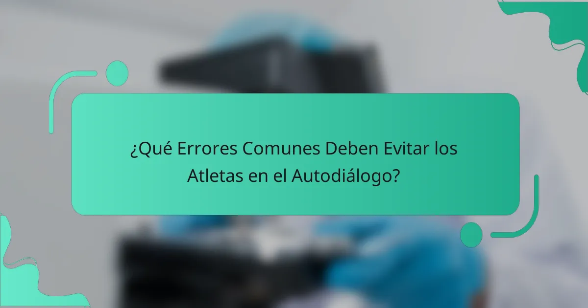 ¿Qué Errores Comunes Deben Evitar los Atletas en el Autodiálogo?