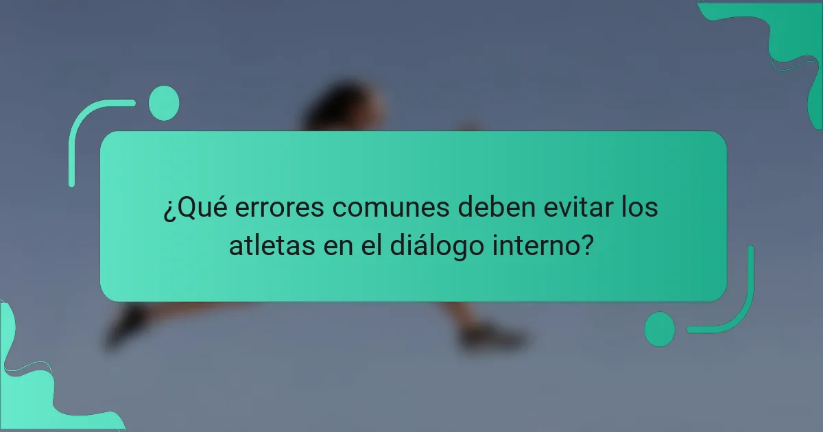 ¿Qué errores comunes deben evitar los atletas en el diálogo interno?