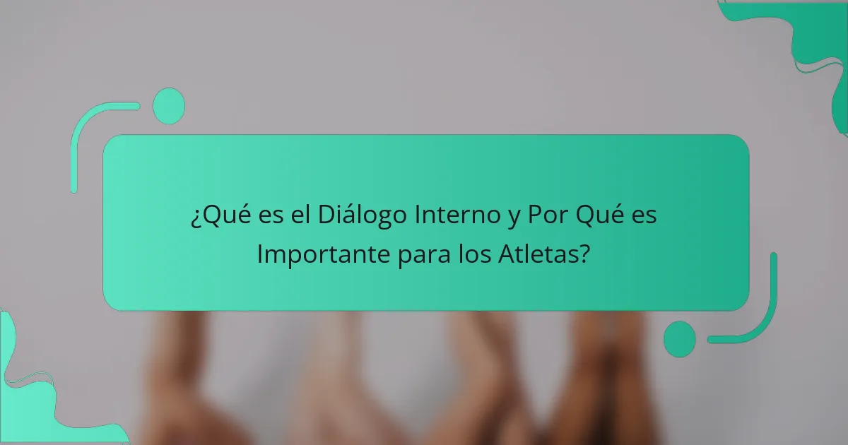 ¿Qué es el Diálogo Interno y Por Qué es Importante para los Atletas?