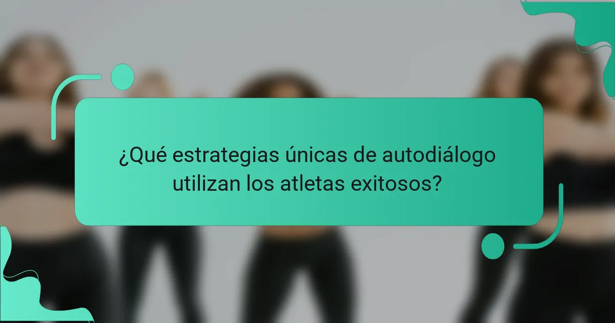 ¿Qué estrategias únicas de autodiálogo utilizan los atletas exitosos?