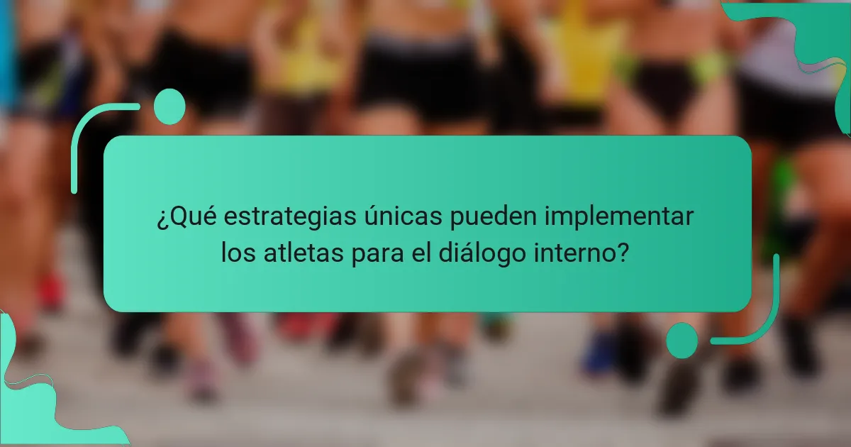 ¿Qué estrategias únicas pueden implementar los atletas para el diálogo interno?