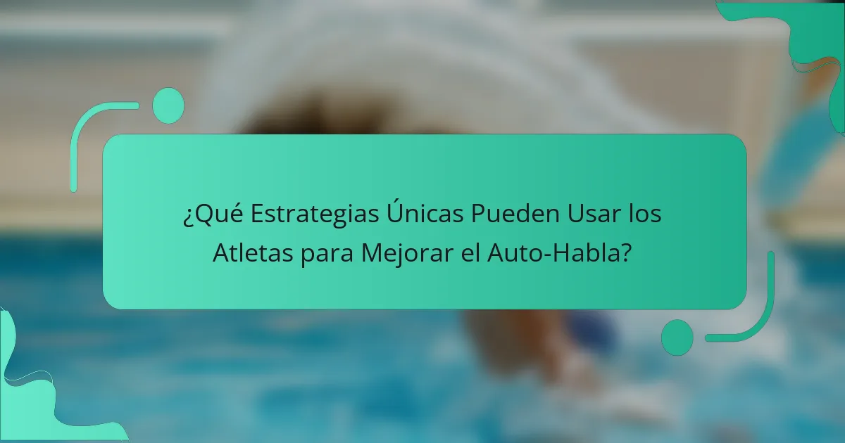 ¿Qué Estrategias Únicas Pueden Usar los Atletas para Mejorar el Auto-Habla?