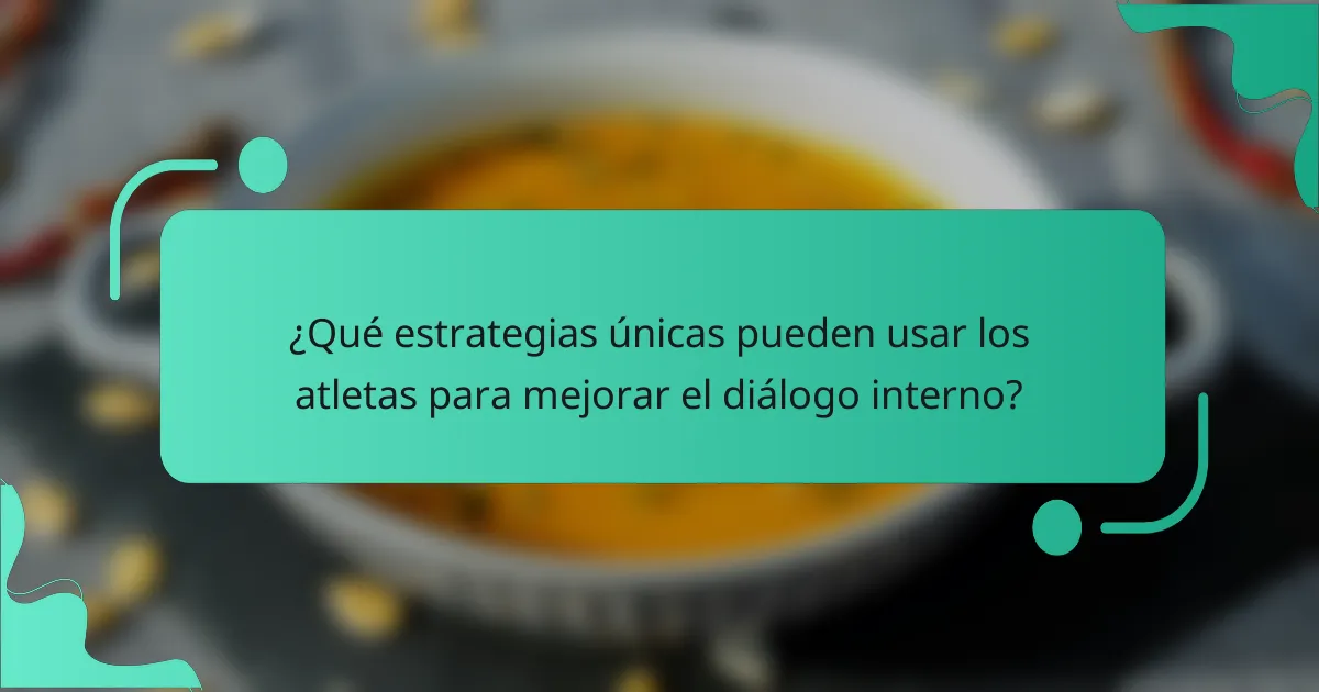¿Qué estrategias únicas pueden usar los atletas para mejorar el diálogo interno?
